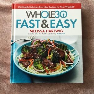 The Whole 30  Fast & Easy Cookbook
